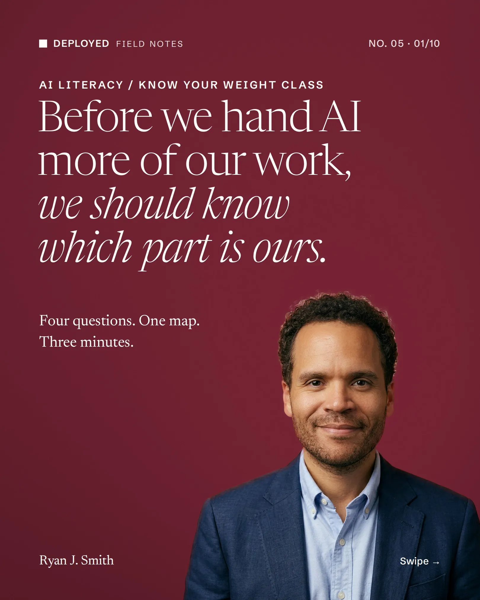 The cover of DEPLOYED No. 05 on a deep oxblood background: Before we hand AI more of our work, we should know which part is ours. Ryan in a navy blazer on the right.